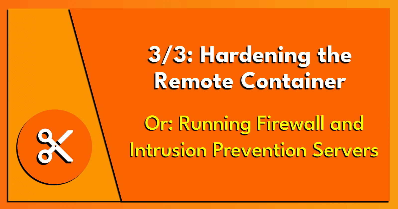 3/3: Hardening the Remote Container.