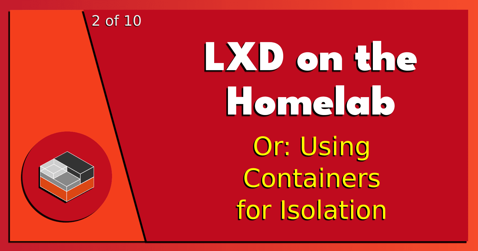 2 of 10: LXD on the Homelab.