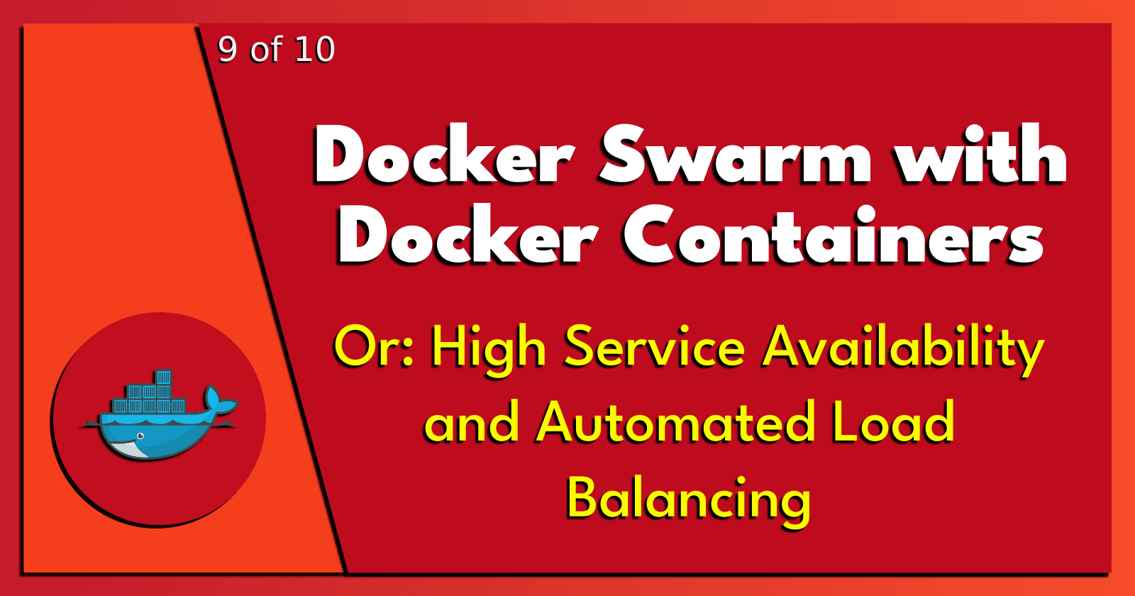 9 of 10: Docker Swarm with Docker Containers.