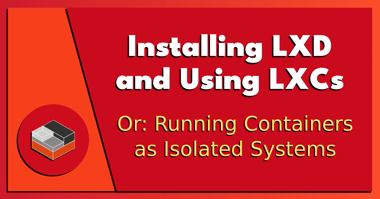 Installing LXD and Using LXCs.