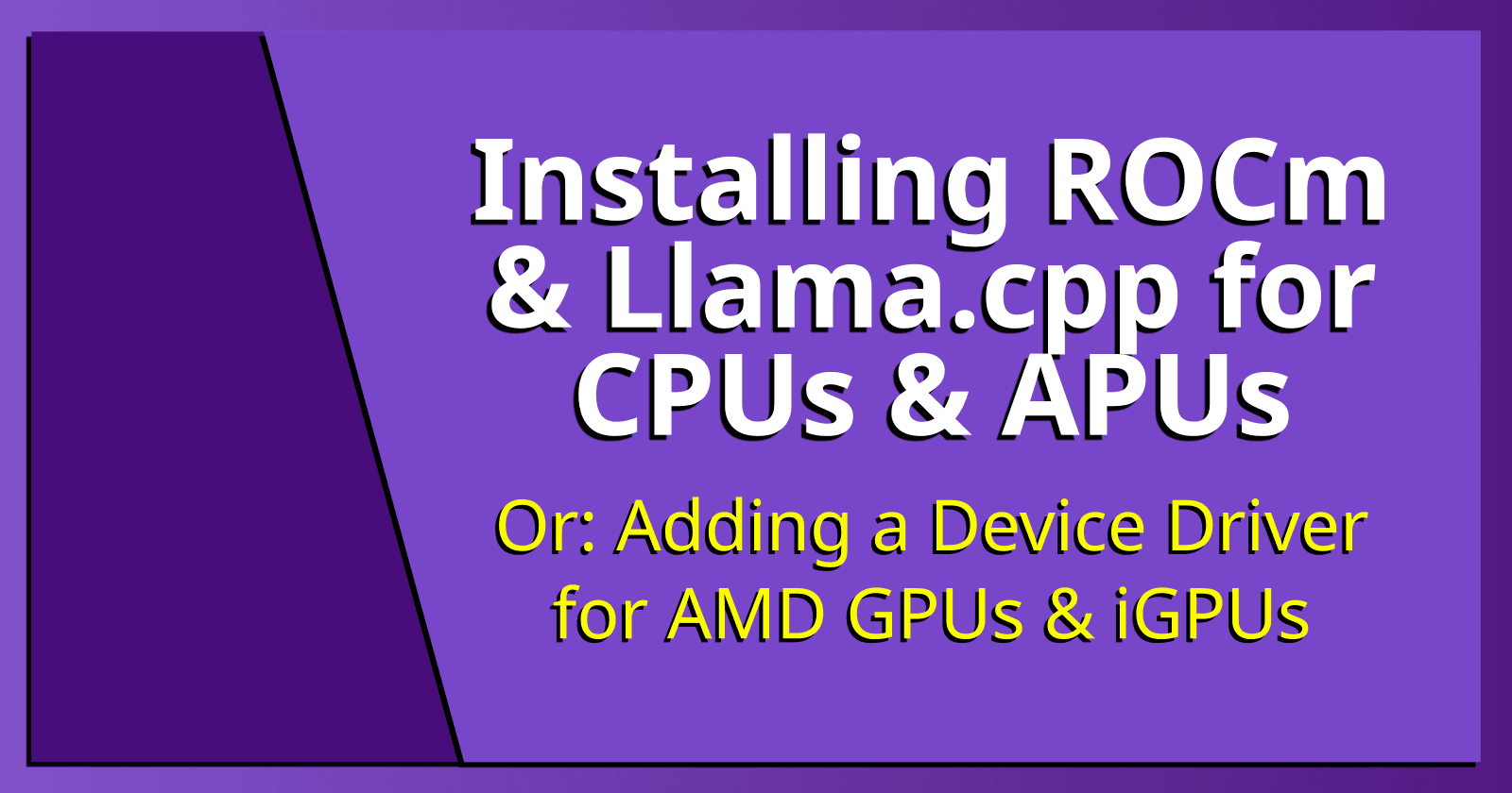 Installing ROCm & Llama.cpp for CPUs & APUs.